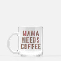 Mama needs coffee glass mug